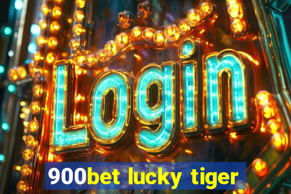 900bet lucky tiger